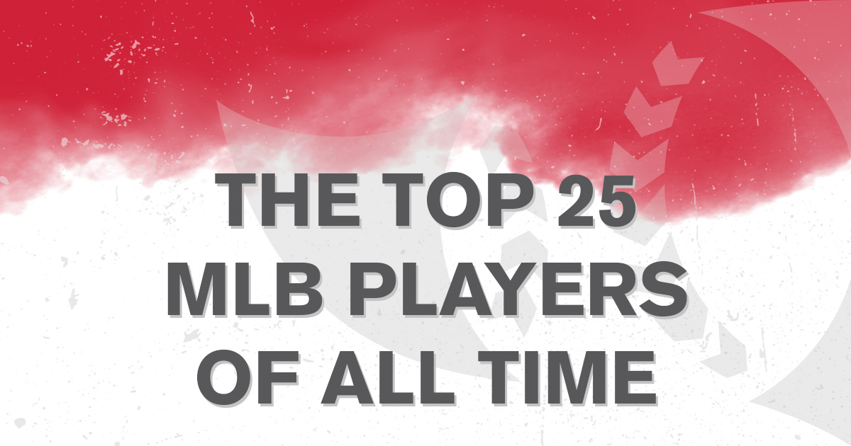 The Top 25 MLB Players of All Time